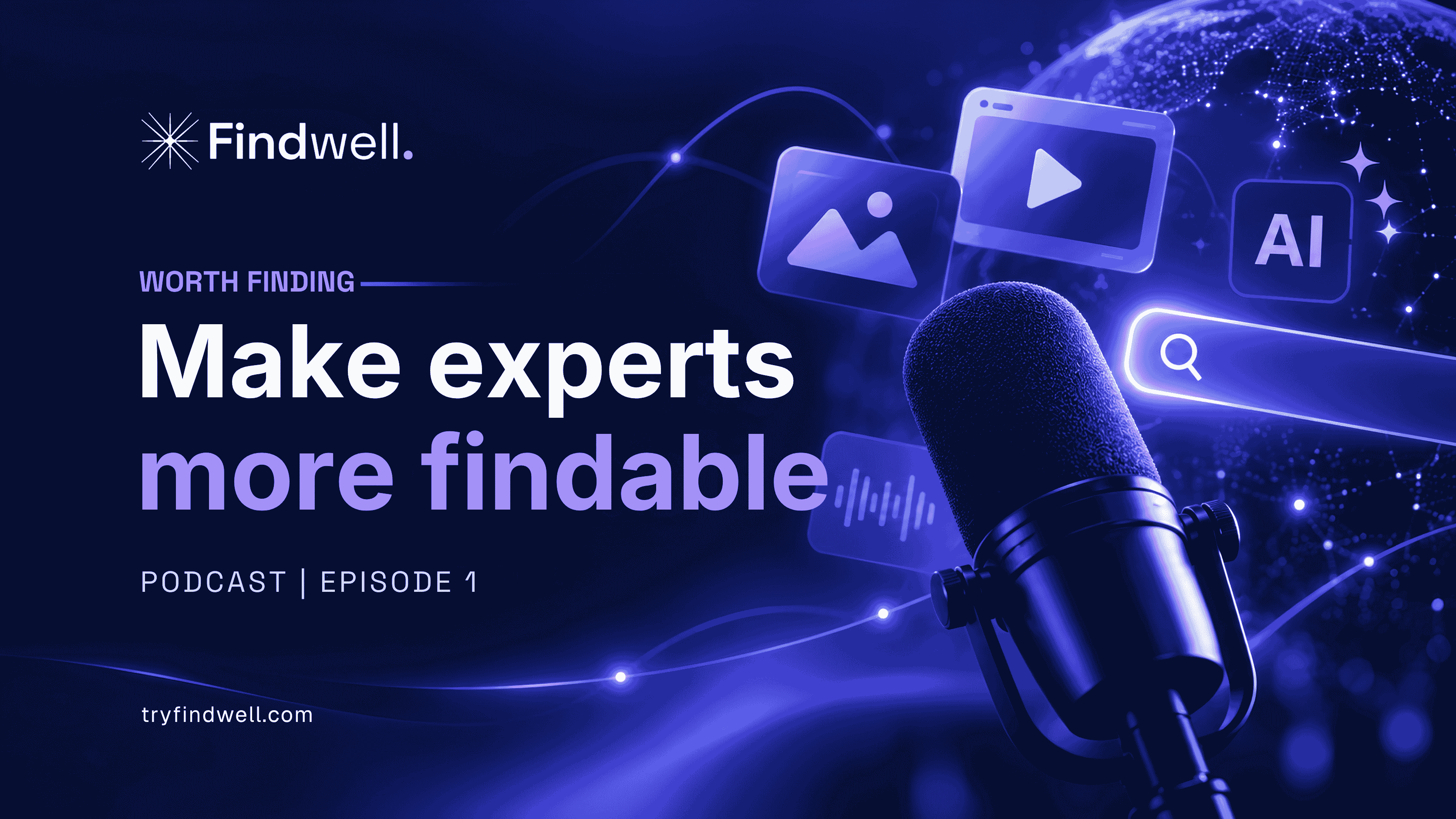 Worth Finding podcast cover about how multimedia makes experts more findable in search and AI, featuring a microphone, search icon, AI symbol and video imagery.